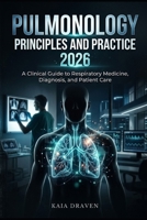 PULMONOLOGY PRINCIPLES AND PRACTICE 2026: A Clinical Guide to Respiratory Medicine, Diagnosis, and Patient Care B0GVJN4MVP Book Cover