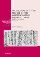 Rulers, Peasants and the Use of the Written Word in Medieval Japan: Ategawa No Shō 1004-1304 3039111949 Book Cover
