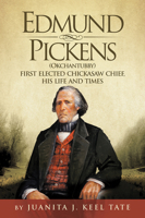 Edmund Pickens (Okchantubby): First Elected Chickasaw Chief, His Life and Times 0979785820 Book Cover