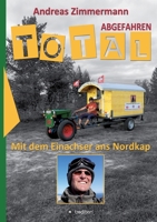 Total abgefahren - Mit dem Einachser ans Nordkap (German Edition) 3748263813 Book Cover