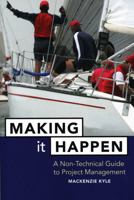 Making It Happen: A Non-Technical Guide to Project Management 0471642347 Book Cover