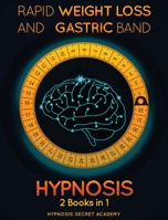 Rapid Weight Loss Hypnosis and Gastric Band Hypnosis: Extreme Weight Loss with Hypnotherapy, Visualization, and meditation. Change Eating Habits, Mindful Eating, Stop Food Addiction, and Transform you 1801444994 Book Cover