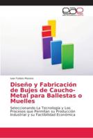 Diseño y Fabricación de Bujes de Caucho-Metal para Ballestas o Muelles 6202146613 Book Cover