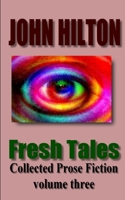 Fresh Tales: Collected Prose Fiction volume three 1071261029 Book Cover