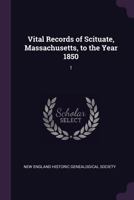 Vital Records of Scituate, Massachusetts: To the Year 1850, Volume 1 1378275667 Book Cover