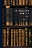 Bibliographie Française: Recueil De Catalogues Des Éditeurs Français, Accompagné D'une Table Alphabétique Par Noms D'auteurs Et D'une Table Systématique, Volume 6 1247817989 Book Cover