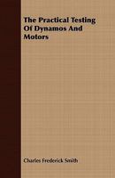 The Practical Testing of Dynamos and Motors 1359238727 Book Cover