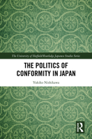 The Politics of Conformity in Japan (The University of Sheffield/Routledge Japanese Studies Series) 1032995580 Book Cover