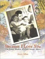 Because I Love You: The Silent Shadow of Child Sexual Abuse 0966891945 Book Cover