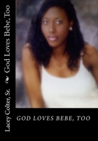 God Loves Bebe' Too 1456313770 Book Cover