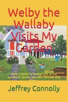 Welby the Wallaby Visits My Garden: Welby comes to have a look at my garden in Spring, Summer, Autumn and Winter. 1730764061 Book Cover