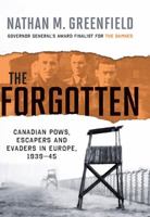The Forgotten: Canadian POWs, Escapers And Evaders In Europe, 1939-1945 144340490X Book Cover