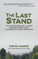 The Last Stand: The War Between Wall Street and Main Street over California's Ancient Redwoods 0871569442 Book Cover