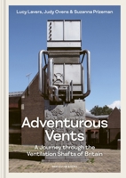 Adventurous Vents: A Journey Through the Ventilation Shafts of Britain 024166117X Book Cover