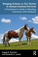 Bringing Science to Our Stories in Animal-Assisted Services: A Practitioner's Guide to Blending Anecdotes and Evidence 1041073828 Book Cover