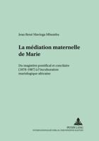 La Médiation Maternelle de Marie: Du Magistère Pontifical Et Conciliaire (1878-1987) À l'Inculturation Mariologique Africaine 3631382731 Book Cover