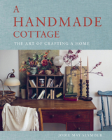 A Handmade Cottage: The Art of Crafting a Home 1922616788 Book Cover