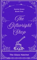 The Giftwright, Book Four: The Glass Hatchet 1972492063 Book Cover