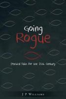 Going Rogue: Trashing the Manmade Rules and Centuries of Traditions Added to the Christian Faith 164114307X Book Cover