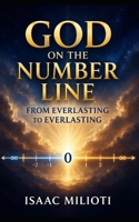 God on the Number Line: From Everlasting to Everlasting B0GV2W3BSJ Book Cover