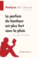 Le parfum du bonheur est plus fort sous la pluie de Virginie Grimaldi (Analyse de l'oeuvre): Analyse complète et résumé détaillé de l'oeuvre 2808015100 Book Cover