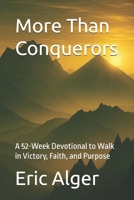 More Than Conquerors: A 52-Week Devotional to Walk in Victory, Faith, and Purpose B0F9WVGJB6 Book Cover