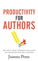 Productivity For Authors Workbook: Find Time to Write, Organize your Author Life, and Decide what Really Matters 1913321258 Book Cover