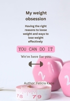 MY WEIGHT OBSESSION ( I wish I was skinny): Having the right reasons to lose weight and ways to lose weight effectively B0CNS3C8SC Book Cover