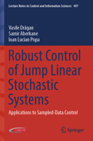 Robust Control of Jump Linear Stochastic Systems: Applications to Sampled-Data Control (Lecture Notes in Control and Information Sciences, 497) 3031840690 Book Cover