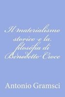 Il materialismo storico e la filosofia di Benedetto Croce 1477693041 Book Cover