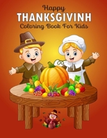 Happy Thanksgiving Coloring Book: 50 Cute & Big Thanksgiving Pages Filled with Funny Turkeys, Acorns, Autumn Leaves, Apples, Pumpkins And Many More! B0CNP698M4 Book Cover