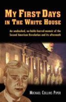 My First Days in the White House 0981808654 Book Cover