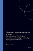 The Human Rights ACT 1998 - What It Means: The Incorporation of the European Convention on Human Rights Into the Legal Order of the United Kingdom 9041110852 Book Cover