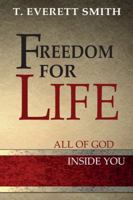 Freedom for LIFE: All of God, Inside You 0692249559 Book Cover