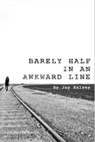 Barely Half In An Awkward Line 1736465562 Book Cover