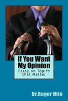 If You Want My Opinion: Essay on Topics that Matter 1986514218 Book Cover