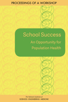 School Success: An Opportunity for Population Health: Proceedings of a Workshop 0309490766 Book Cover