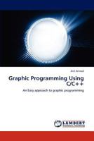 Graphic Programming Using C/C++: An Easy approach to graphic programming 3846502170 Book Cover