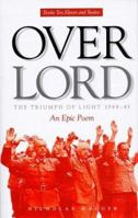 Overlord: The Triumph of Light 1944-45 : An Epic Poem (Overlord Books 3-6) 1862040168 Book Cover