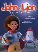 John the Lion Goes to the Moon B0GY9SZZHN Book Cover