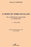 L'ARMÉE DE TERRE FRANÇAISE de la défense du sanctuaire à la projection: 1974-1981 Tome 1 (French Edition) 2747513688 Book Cover