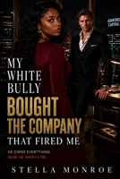 My White Bully Bought the Company That Fired Me: A BWWM Bully Billionaire Romance B0HHKZQ5L9 Book Cover