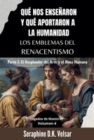 Qué nos enseñaron y qué aportaron a la humanidad los emblemas del Renacentismo. Parte I: El Resplandor del Arte y el Alma Humana. (Legados de Maestros) (Spanish Edition) B0DV3J9HS6 Book Cover