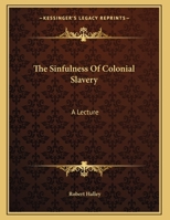 The Sinfulness Of Colonial Slavery: A Lecture 1517004322 Book Cover