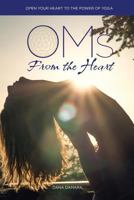 Oms from the Heart: Open Your Heart to the Power of Yoga 1523254602 Book Cover
