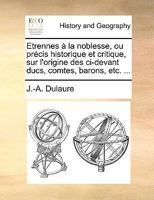 Etrennes à la noblesse, ou précis historique et critique, sur l'origine des ci-devant ducs, comtes, barons, etc. ... 1170104940 Book Cover