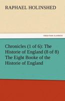 Chronicles (1 of 6): The Historie of England (8 of 8) the Eight Booke of the Historie of England 3842482108 Book Cover