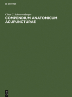 Compendium Anatomicum Acupuncturae: Lehrbuch Und Atlas Der Anatomischen Akupunktur-Strukturen 311012288X Book Cover