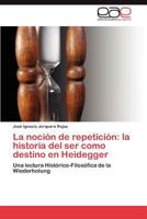 La Nocion de Repeticion: La Historia del Ser Como Destino En Heidegger 3659039381 Book Cover