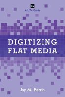 Digitizing Flat Media: Principles and Practices 144225808X Book Cover